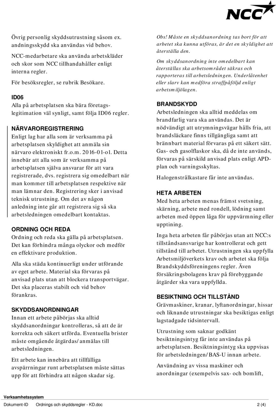 NÄRVAROREGISTRERING Enligt lag har alla som är verksamma på arbetsplatsen skyldighet att anmäla sin närvaro elektroniskt fr.o.m. 2016-01-o1.