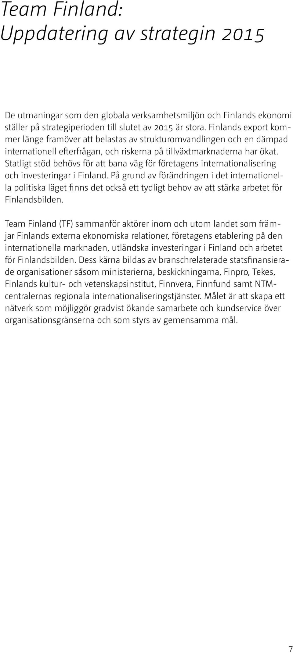 Statligt stöd behövs för att bana väg för företagens internationalisering och investeringar i Finland.