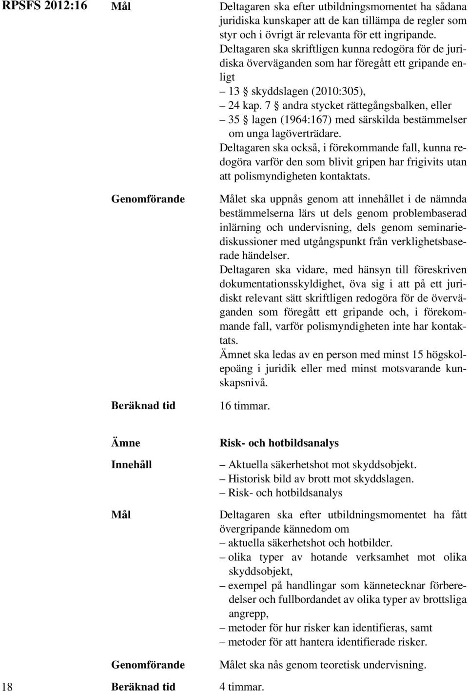 7 andra stycket rättegångsbalken, eller 35 lagen (1964:167) med särskilda bestämmelser om unga lagöverträdare.