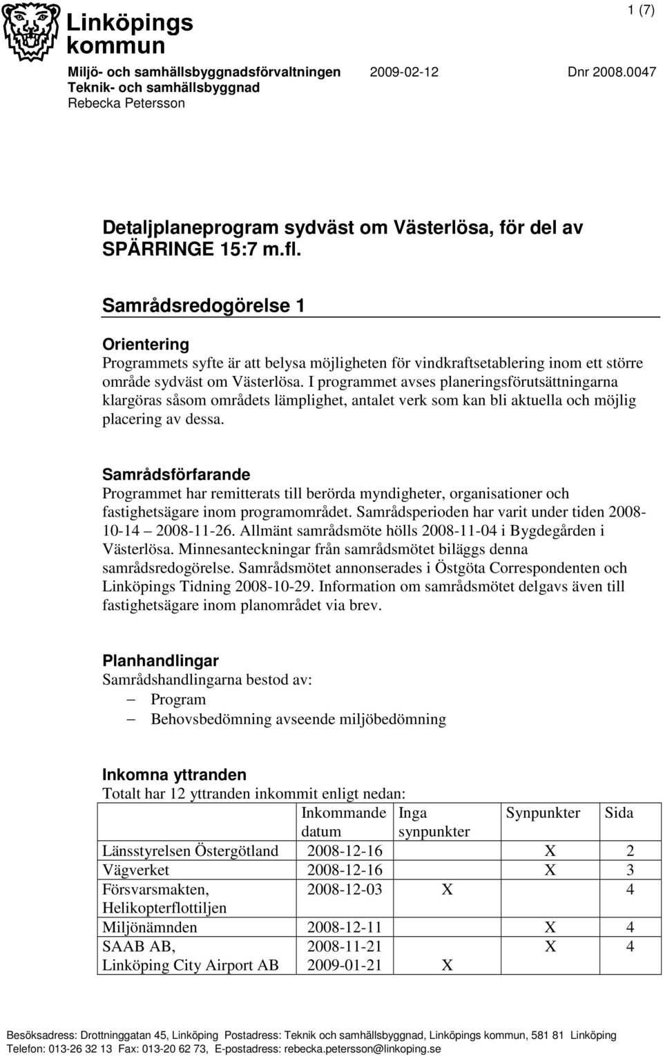 I programmet avses planeringsförutsättningarna klargöras såsom områdets lämplighet, antalet verk som kan bli aktuella och möjlig placering av dessa.