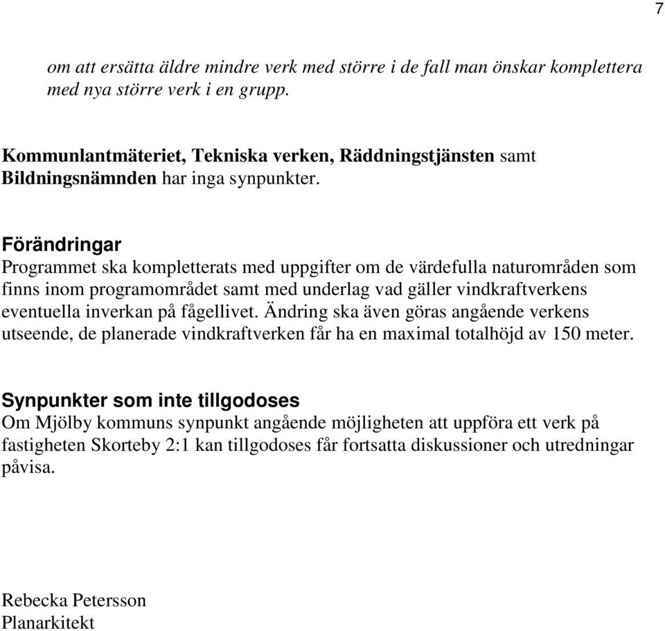 Förändringar Programmet ska kompletterats med uppgifter om de värdefulla naturområden som finns inom programområdet samt med underlag vad gäller vindkraftverkens eventuella inverkan på
