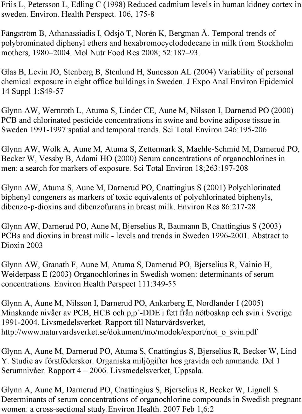 Glas B, Levin JO, Stenberg B, Stenlund H, Sunesson AL (2004) Variability of personal chemical exposure in eight office buildings in Sweden.