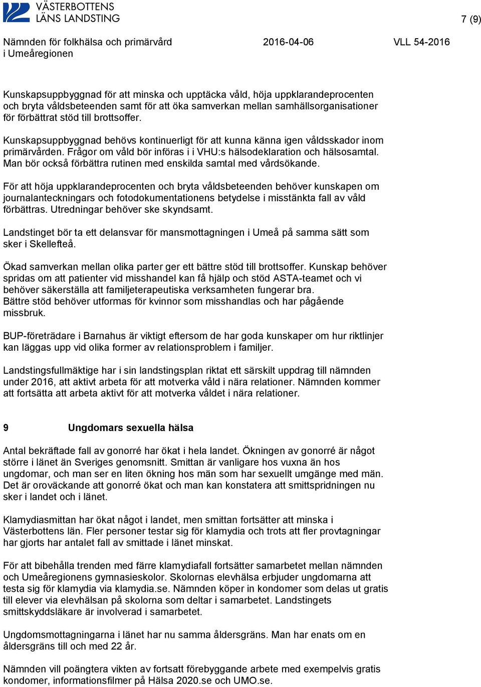 Man bör också förbättra rutinen med enskilda samtal med vårdsökande.