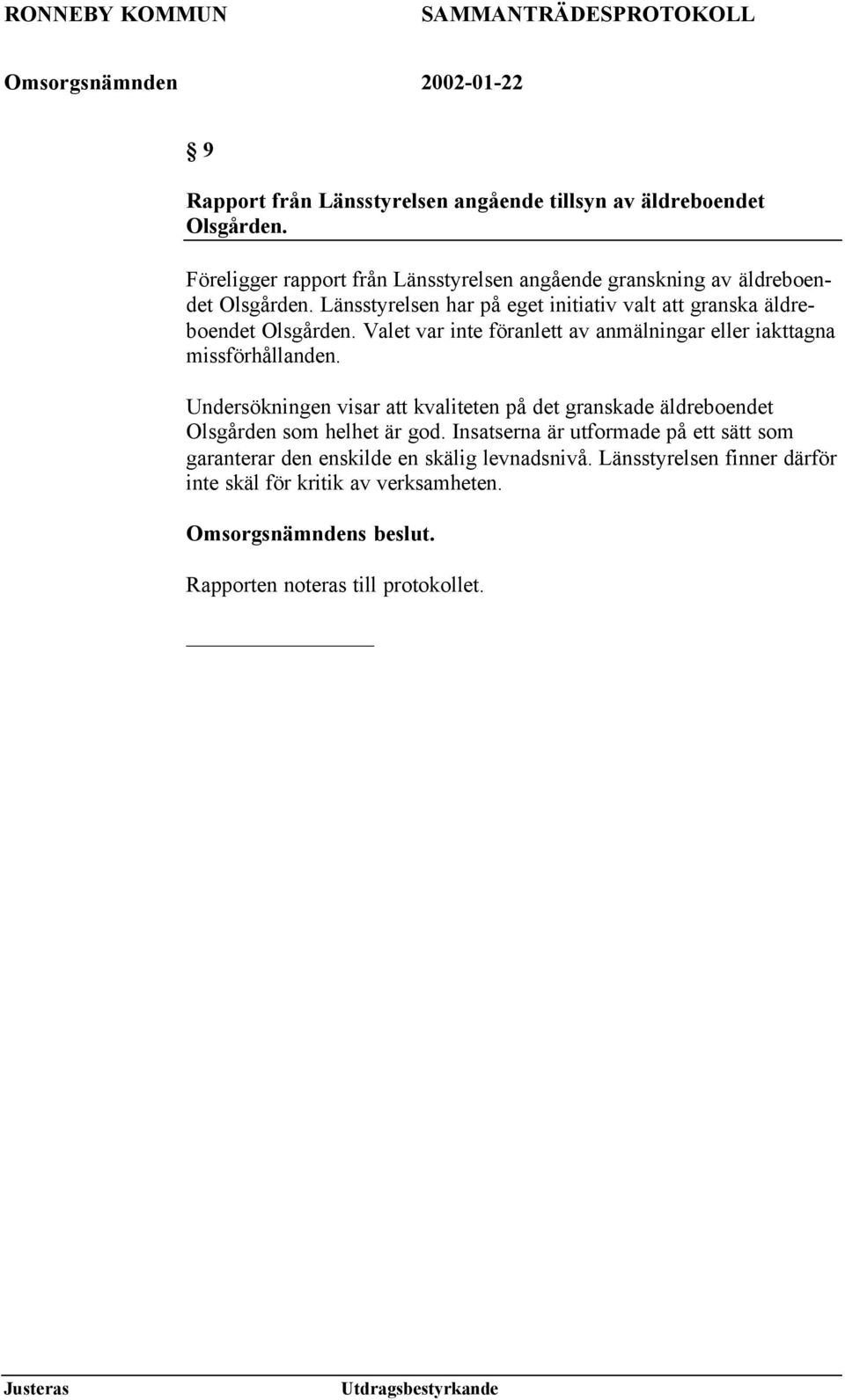 Länsstyrelsen har på eget initiativ valt att granska äldreboendet Olsgården.