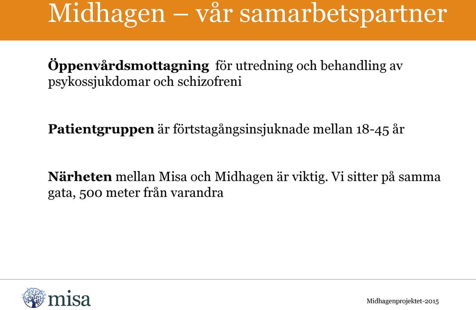 är förtstagångsinsjuknade mellan 18-45 år Närheten mellan Misa och