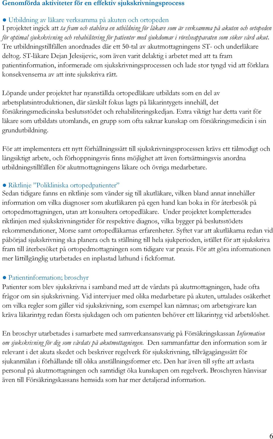 Tre utbildningstillfällen anordnades där ett 50-tal av akutmottagningens ST- och underläkare deltog.