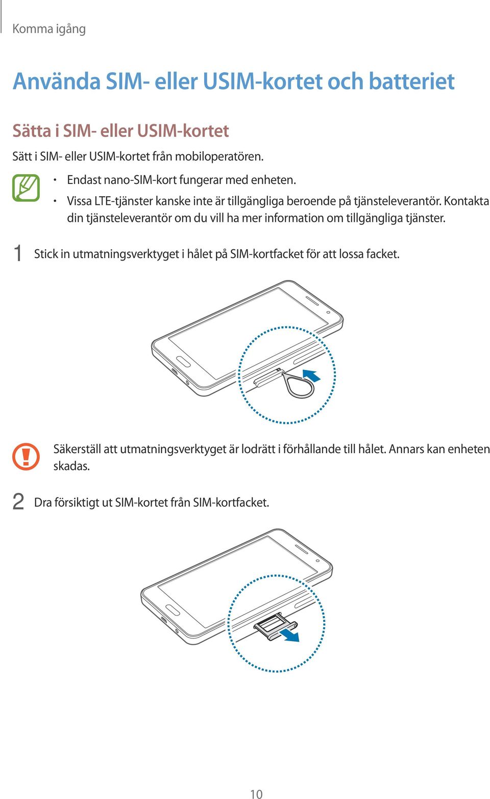 Kontakta din tjänsteleverantör om du vill ha mer information om tillgängliga tjänster.