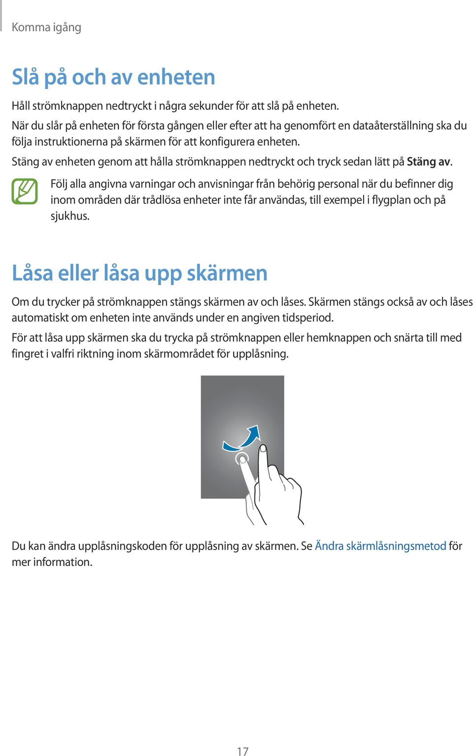 Stäng av enheten genom att hålla strömknappen nedtryckt och tryck sedan lätt på Stäng av.