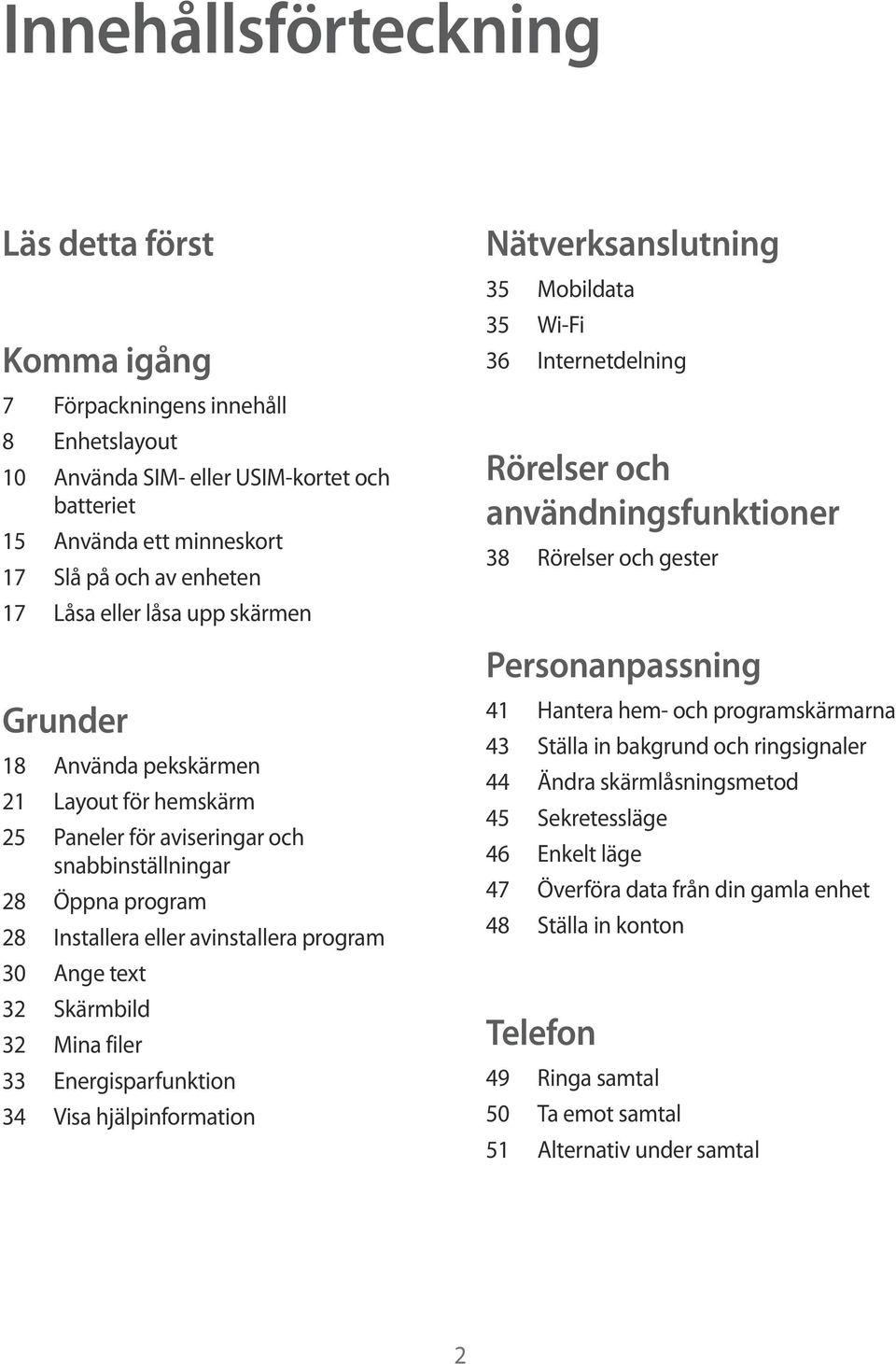 Skärmbild 32 Mina filer 33 Energisparfunktion 34 Visa hjälpinformation Nätverksanslutning 35 Mobildata 35 Wi-Fi 36 Internetdelning Rörelser och användningsfunktioner 38 Rörelser och gester