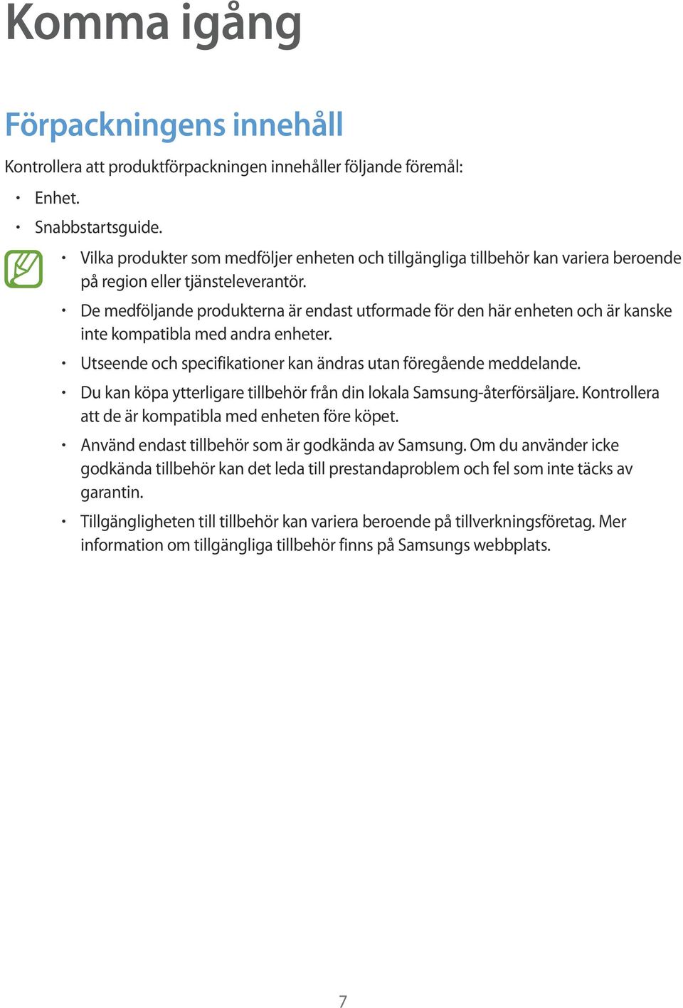 De medföljande produkterna är endast utformade för den här enheten och är kanske inte kompatibla med andra enheter. Utseende och specifikationer kan ändras utan föregående meddelande.