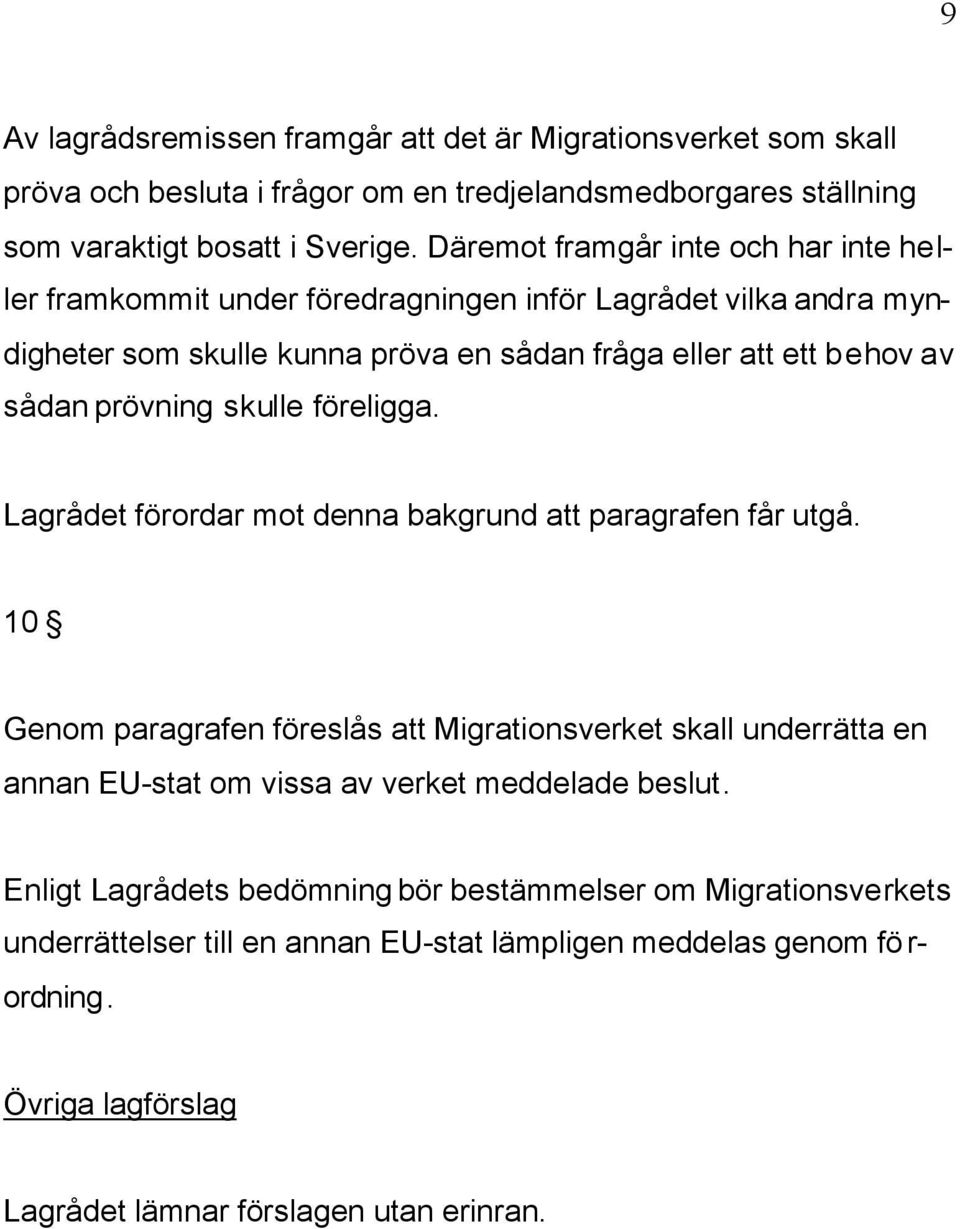 skulle föreligga. Lagrådet förordar mot denna bakgrund att paragrafen får utgå.