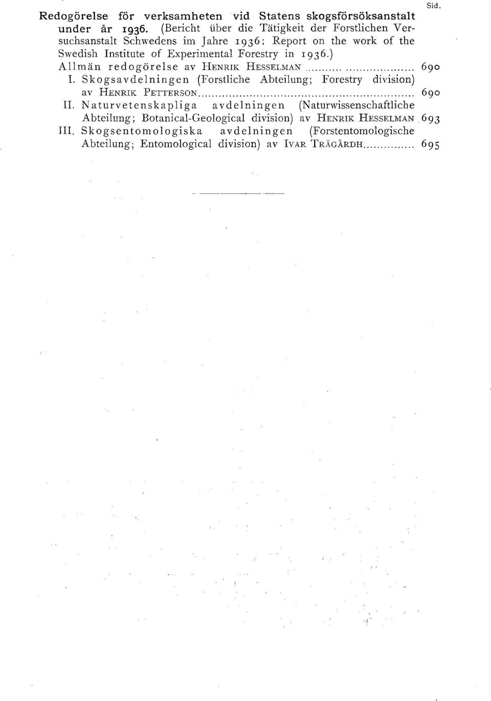 in I 9.) Allmän redogörelse av HENRIK HESSELMAN... go L skogsavdelningen (Forstliche Abteilung; Farestry division) av HENRIK PETTERSON... go II.