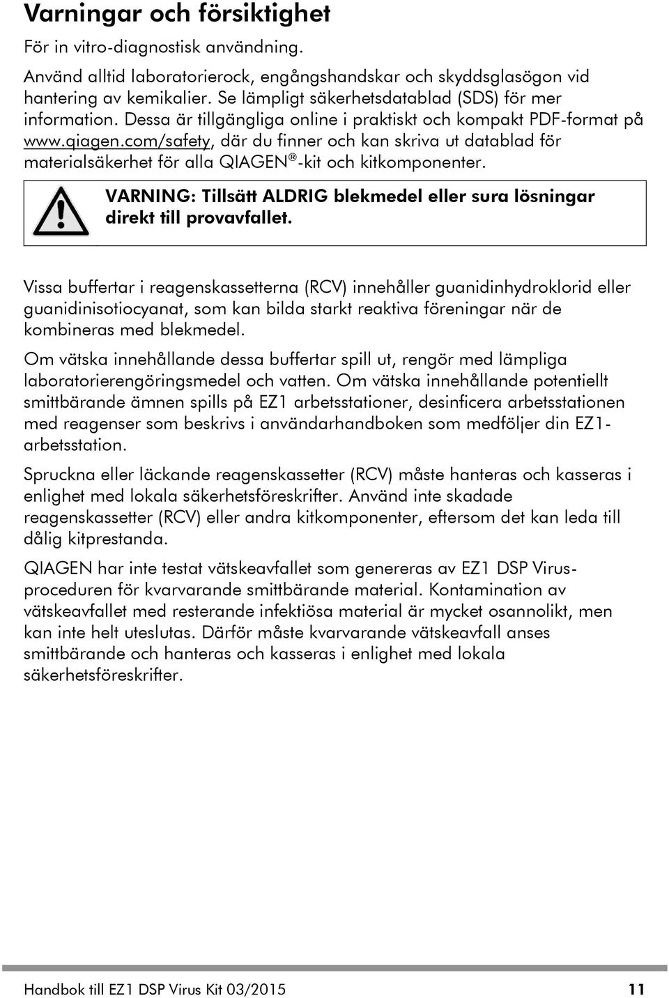 com/safety, där du finner och kan skriva ut datablad för materialsäkerhet för alla QIAGEN -kit och kitkomponenter. VARNING: Tillsätt ALDRIG blekmedel eller sura lösningar direkt till provavfallet.