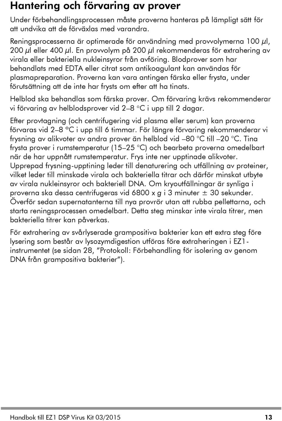 En provvolym på 200 µl rekommenderas för extrahering av virala eller bakteriella nukleinsyror från avföring.