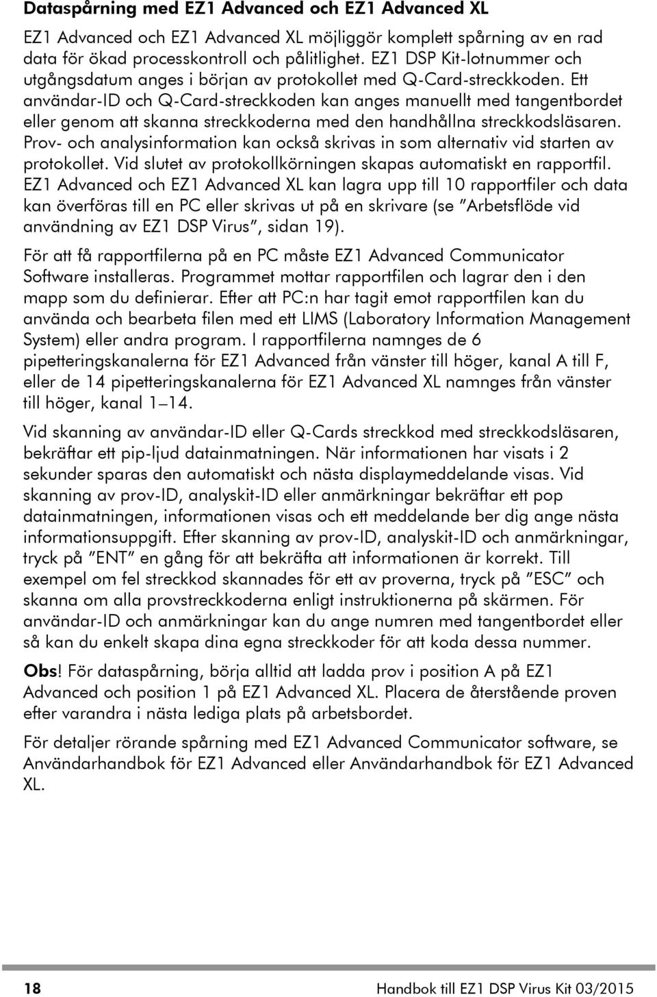 Ett användar-id och Q-Card-streckkoden kan anges manuellt med tangentbordet eller genom att skanna streckkoderna med den handhållna streckkodsläsaren.