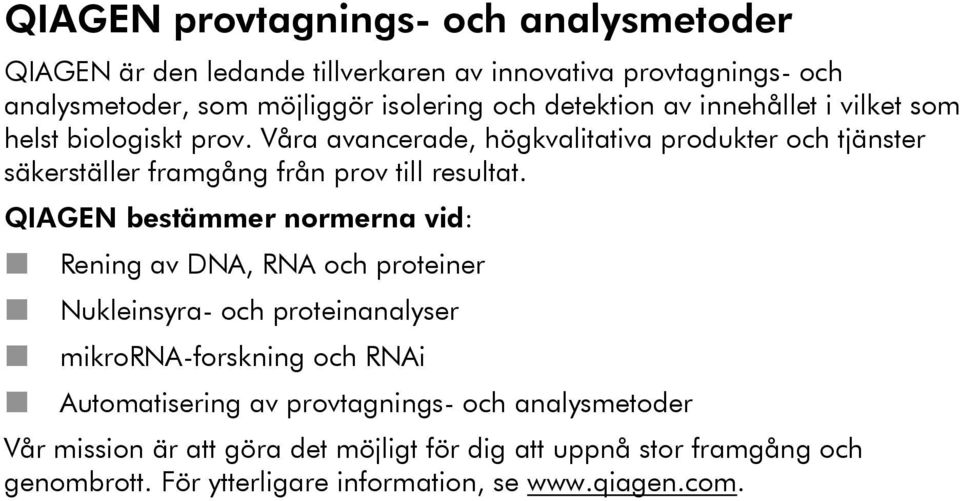 Våra avancerade, högkvalitativa produkter och tjänster säkerställer framgång från prov till resultat.