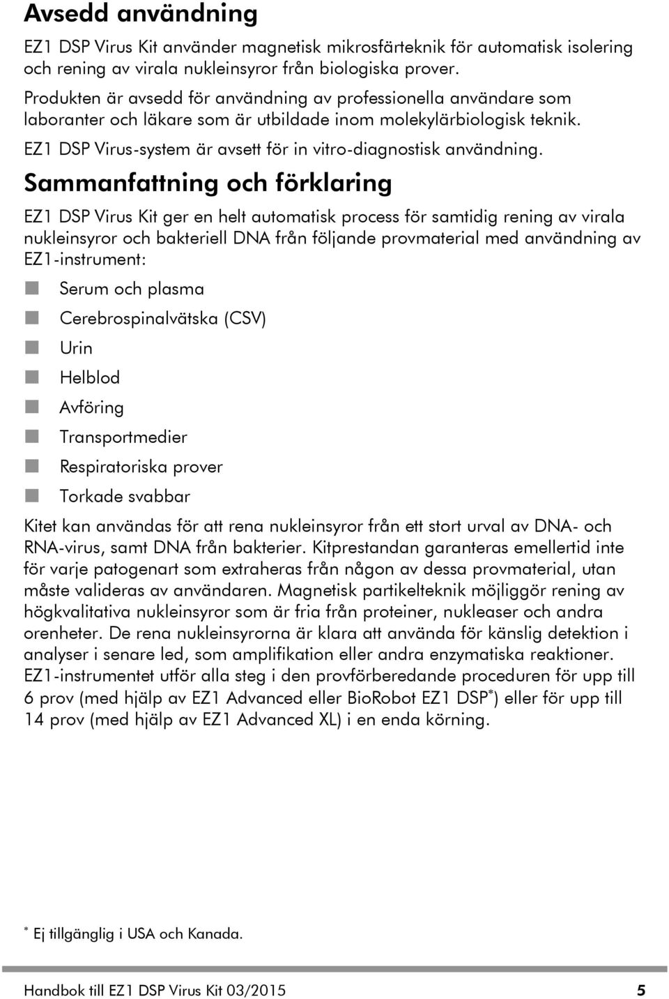 EZ1 DSP Virus-system är avsett för in vitro-diagnostisk användning.