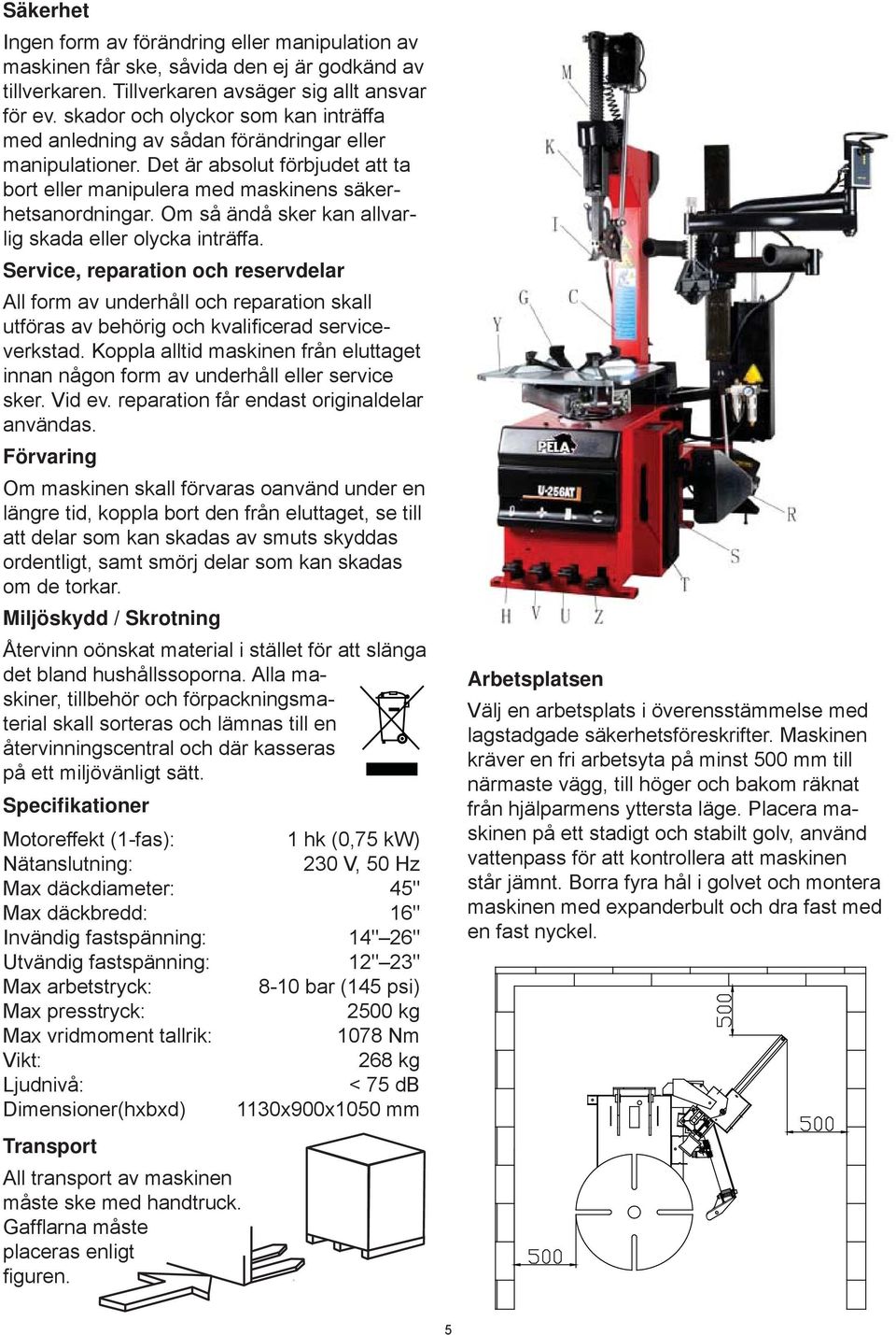 Om så ändå sker kan allvarlig skada eller olycka inträffa. Service, reparation och reservdelar All form av underhåll och reparation skall utföras av behörig och kvalifi cerad serviceverkstad.