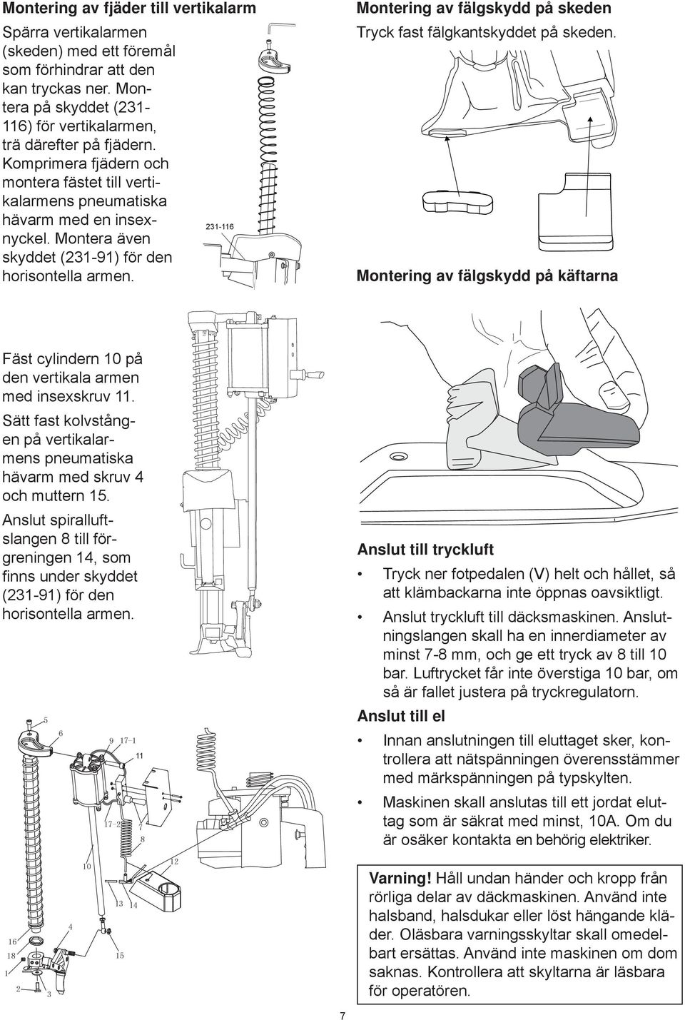 Montering av fälgskydd på skeden Tryck fast fälgkantskyddet på skeden. Montering av fälgskydd på käftarna Fäst cylindern 10 på den vertikala armen med insexskruv 11.