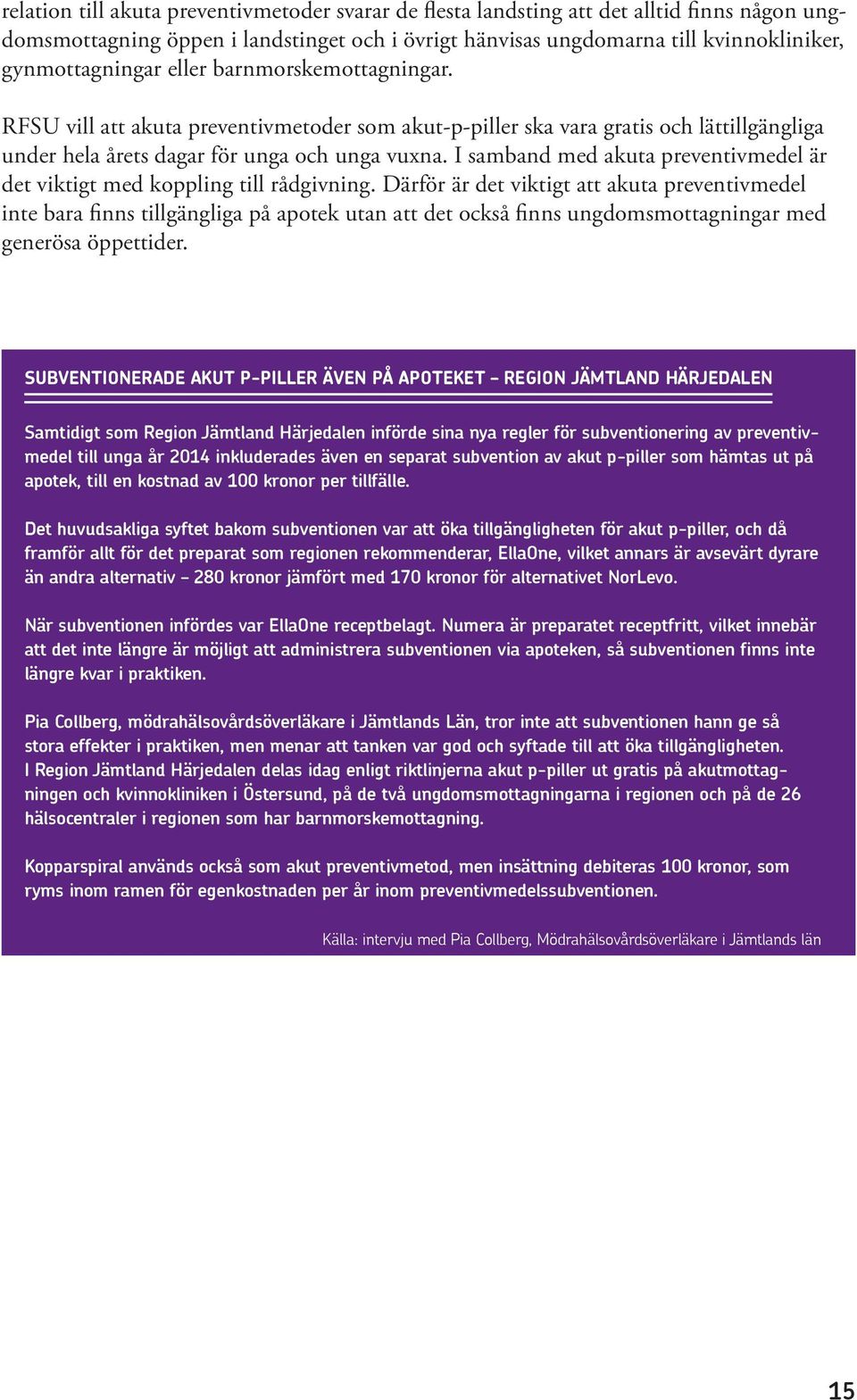 I samband med akuta preventivmedel är det viktigt med koppling till rådgivning.