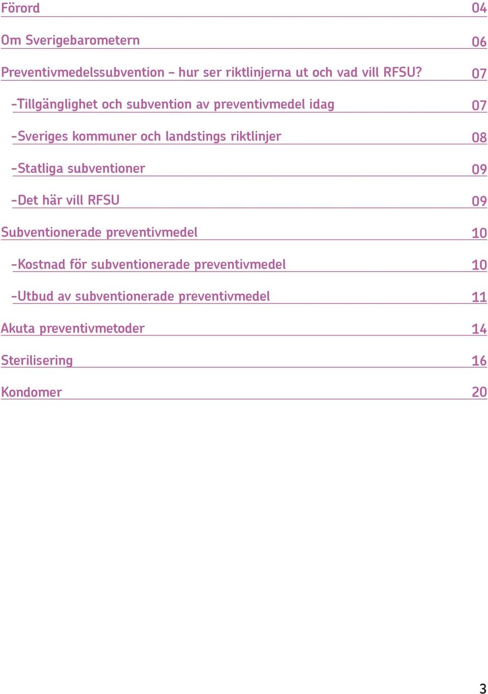 subventioner -Det här vill RFSU Subventionerade preventivmedel -Kostnad för subventionerade preventivmedel
