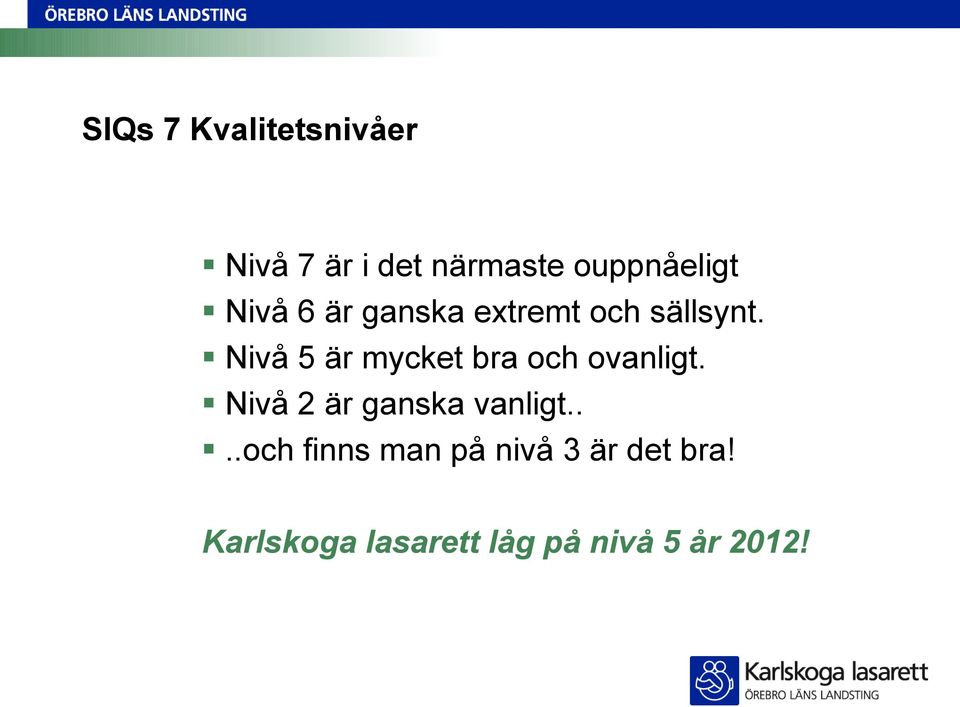 Nivå 5 är mycket bra och ovanligt. Nivå 2 är ganska vanligt.