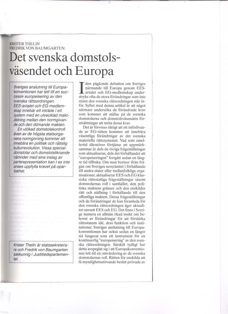 En utökad domstolskontroll även av de högsta statsorganens normgivning kommer att innebära en politisk och rättslig kulturrevolution.