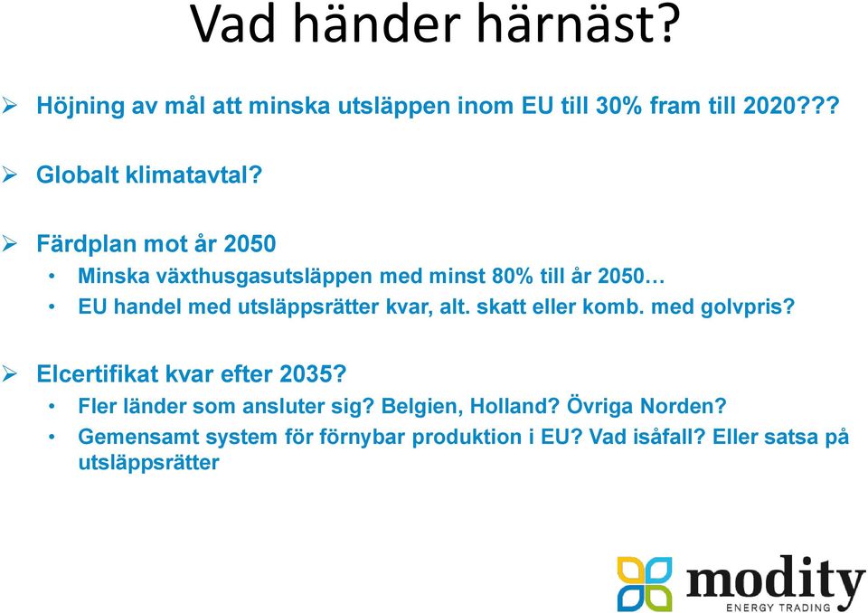 alt. skatt eller komb. med golvpris? Elcertifikat kvar efter 2035? Fler länder som ansluter sig?