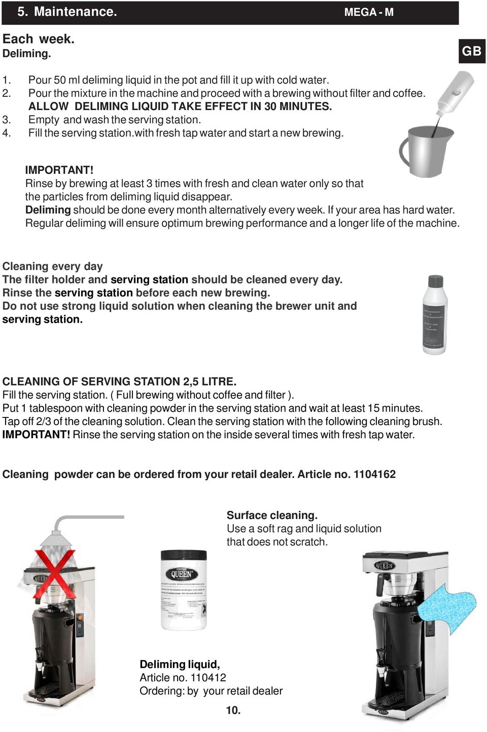 Fill the serving station.with fresh tap water and start a new brewing. IMPORTANT!