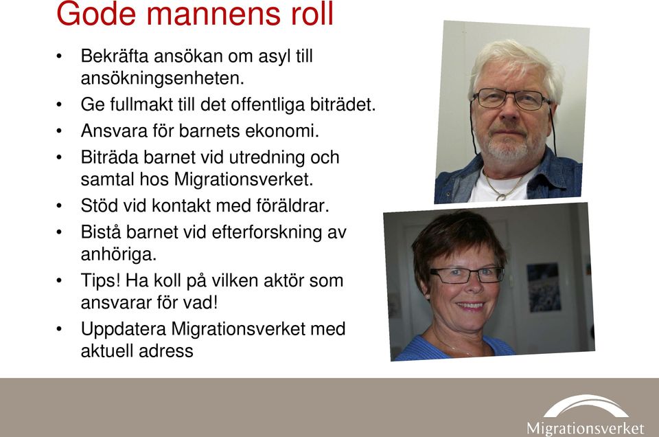 Biträda barnet vid utredning och samtal hos Migrationsverket. Stöd vid kontakt med föräldrar.