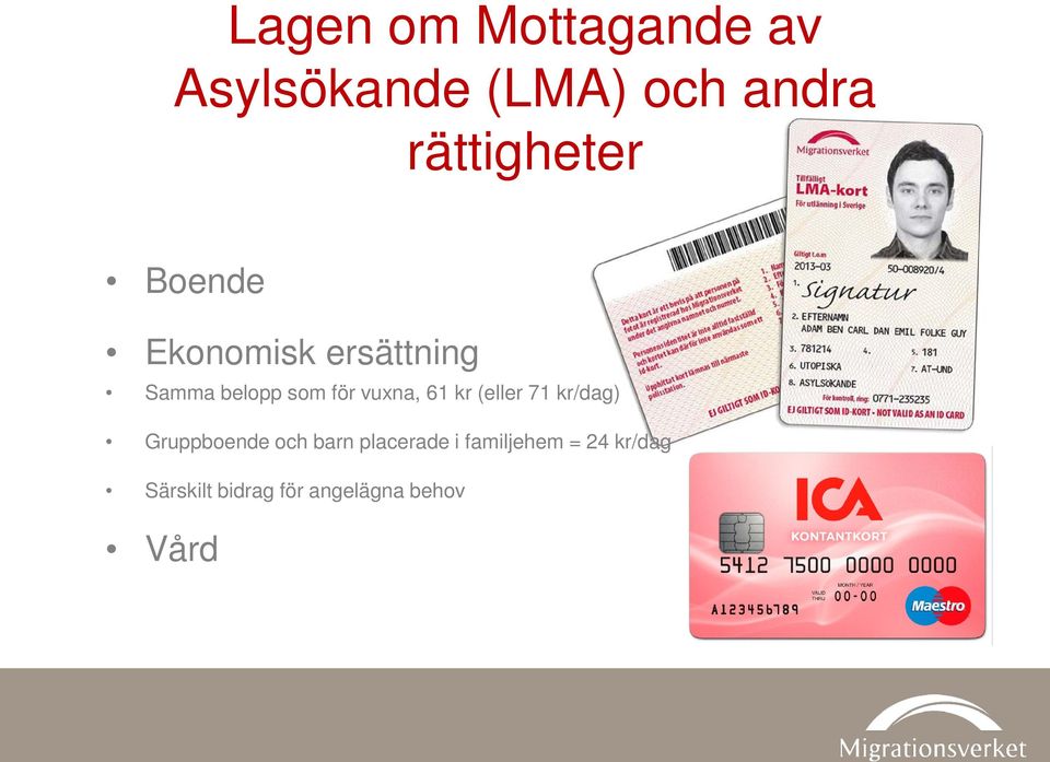 för vuxna, 61 kr (eller 71 kr/dag) Gruppboende och barn