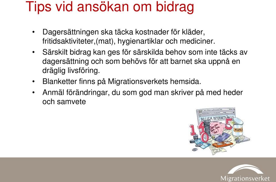 Särskilt bidrag kan ges för särskilda behov som inte täcks av dagersättning och som behövs för
