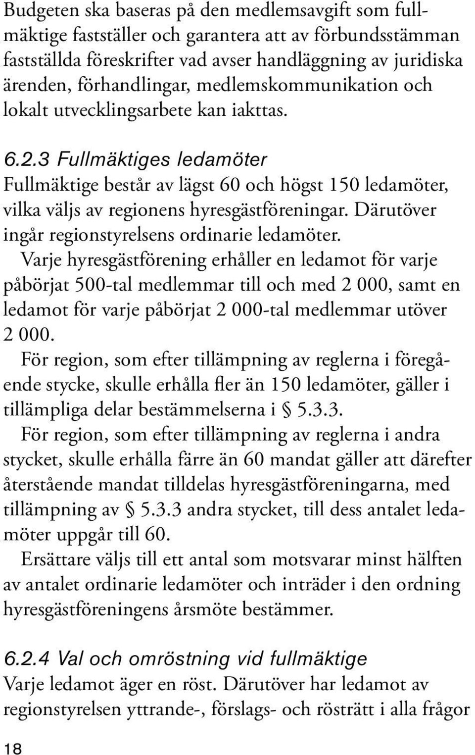 Därutöver ingår regionstyrelsens ordinarie ledamöter.