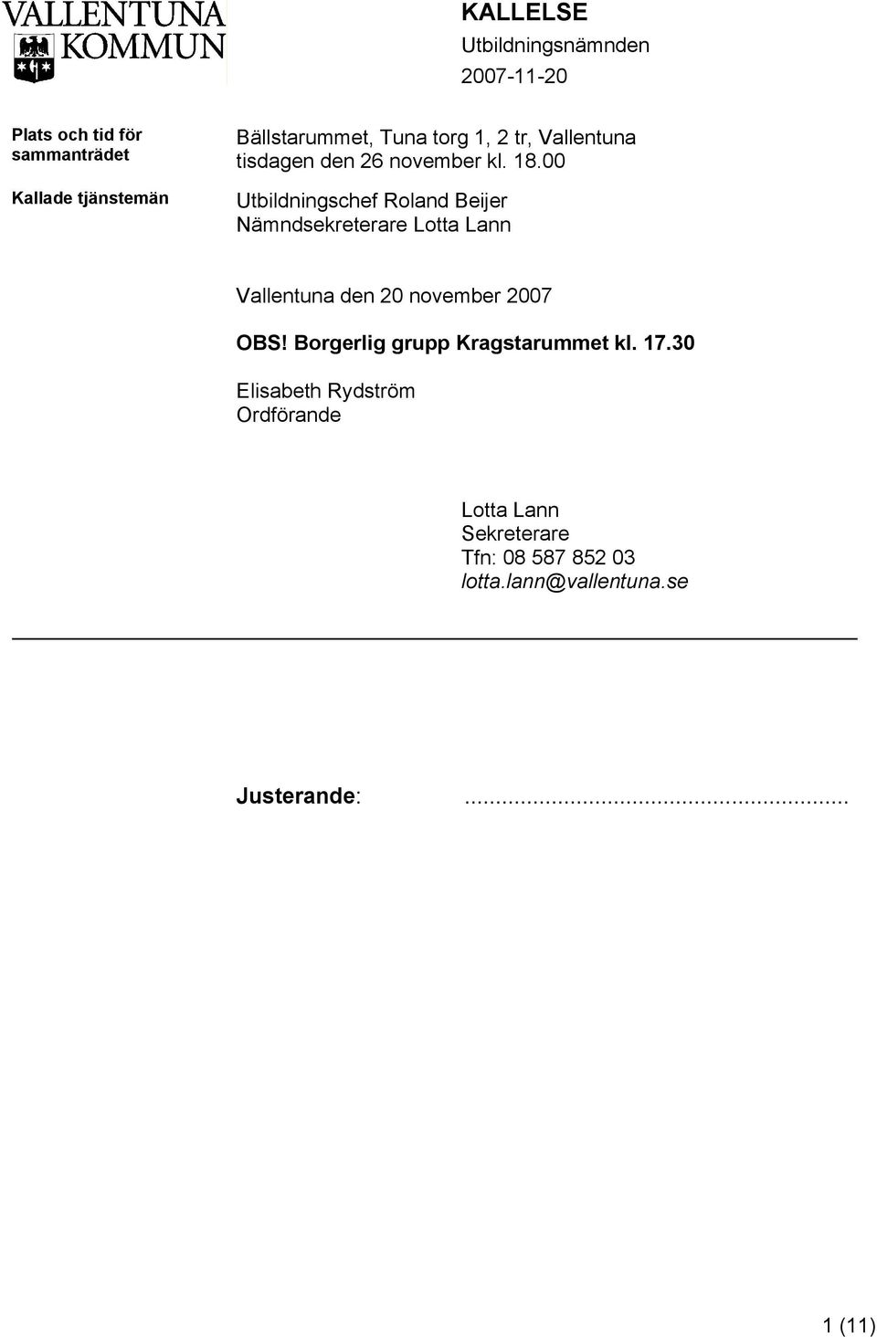 00 Utbildningschef Roland Beijer Nämndsekreterare Lotta Lann Vallentuna den 20 november 2007 OBS!