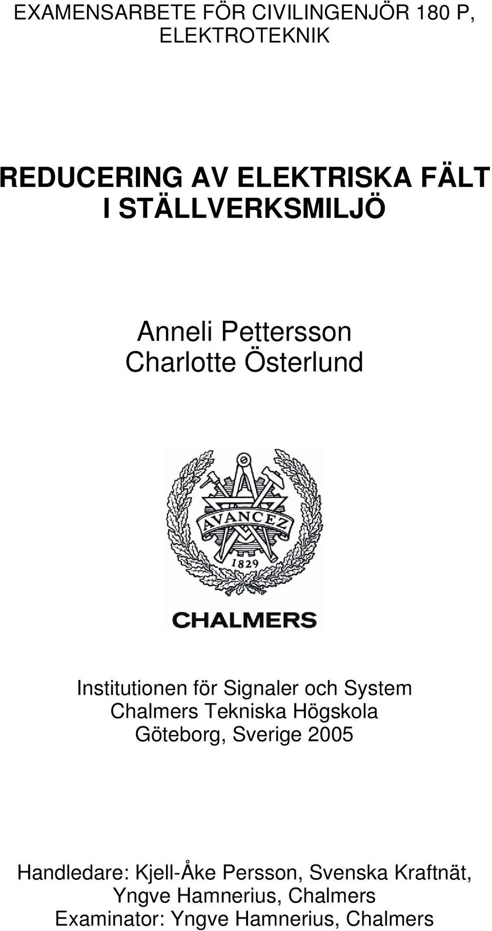 System Chalmers Tekniska Högskola Göteborg, Sverige 2005 Handledare: Kjell-Åke