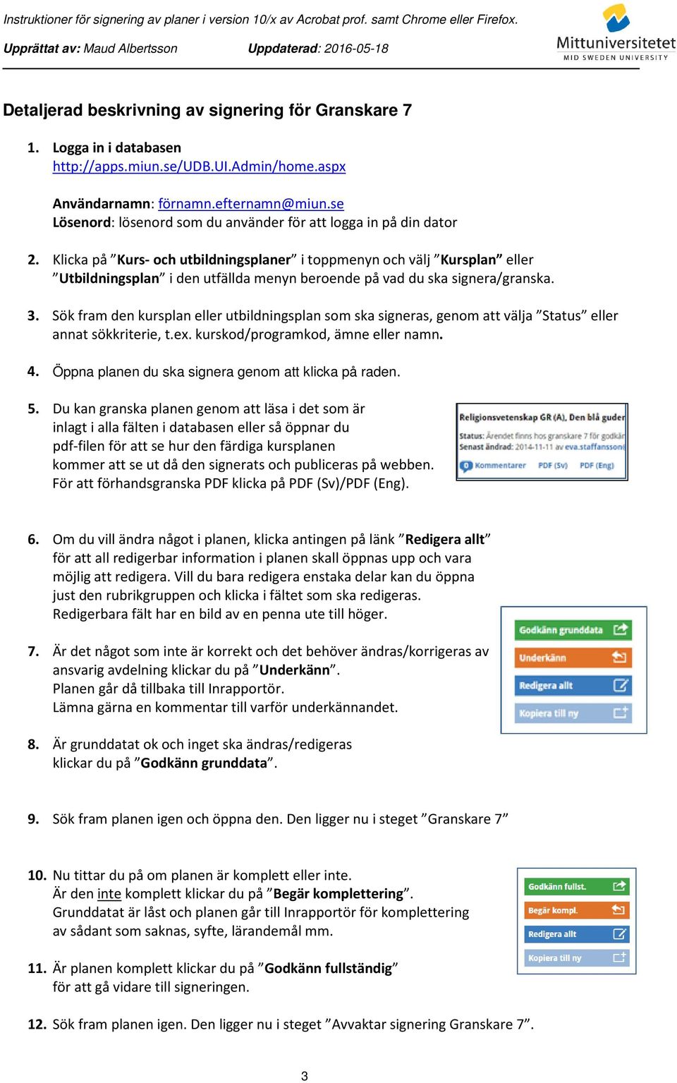 Klicka på Kurs- och utbildningsplaner i toppmenyn och välj Kursplan eller Utbildningsplan i den utfällda menyn beroende på vad du ska signera/granska. 3.