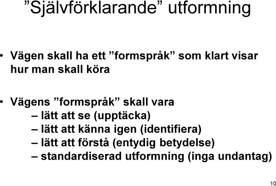 att se (upptäcka) lätt att känna igen (identifiera) lätt att