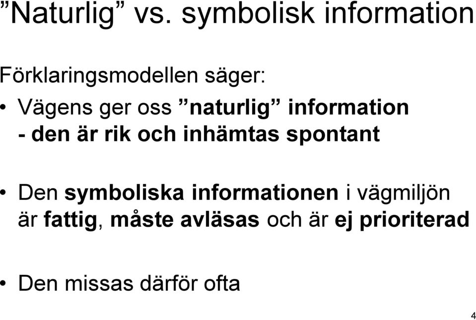 oss naturlig information - den är rik och inhämtas spontant