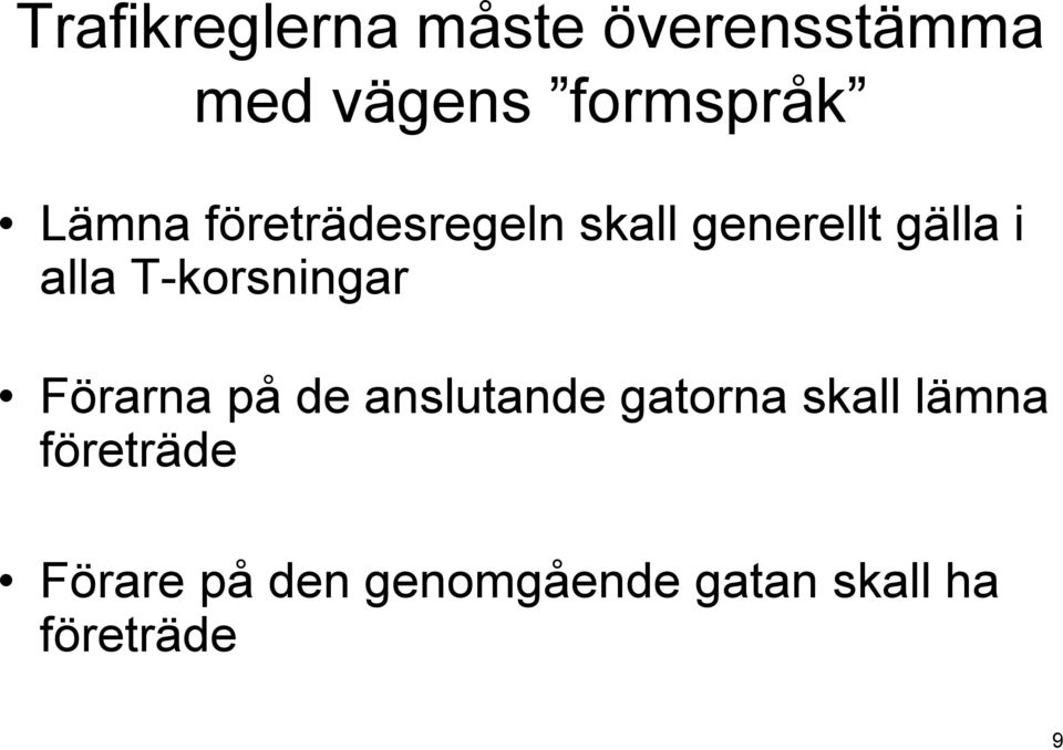 T-korsningar Förarna på de anslutande gatorna skall