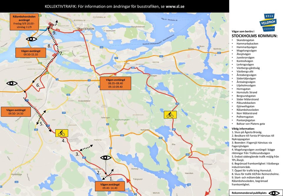 40-140 Vägar som berörs i STOCKHOLMS KOMMUN: Skansbrogatan Hammarbybacken Hammarbyvägen Magelungsvägen Älvsjövägen Juvelerarvägen Kontrollvägen Lerkrogsvägen Västberga gårdsväg Västberga allé