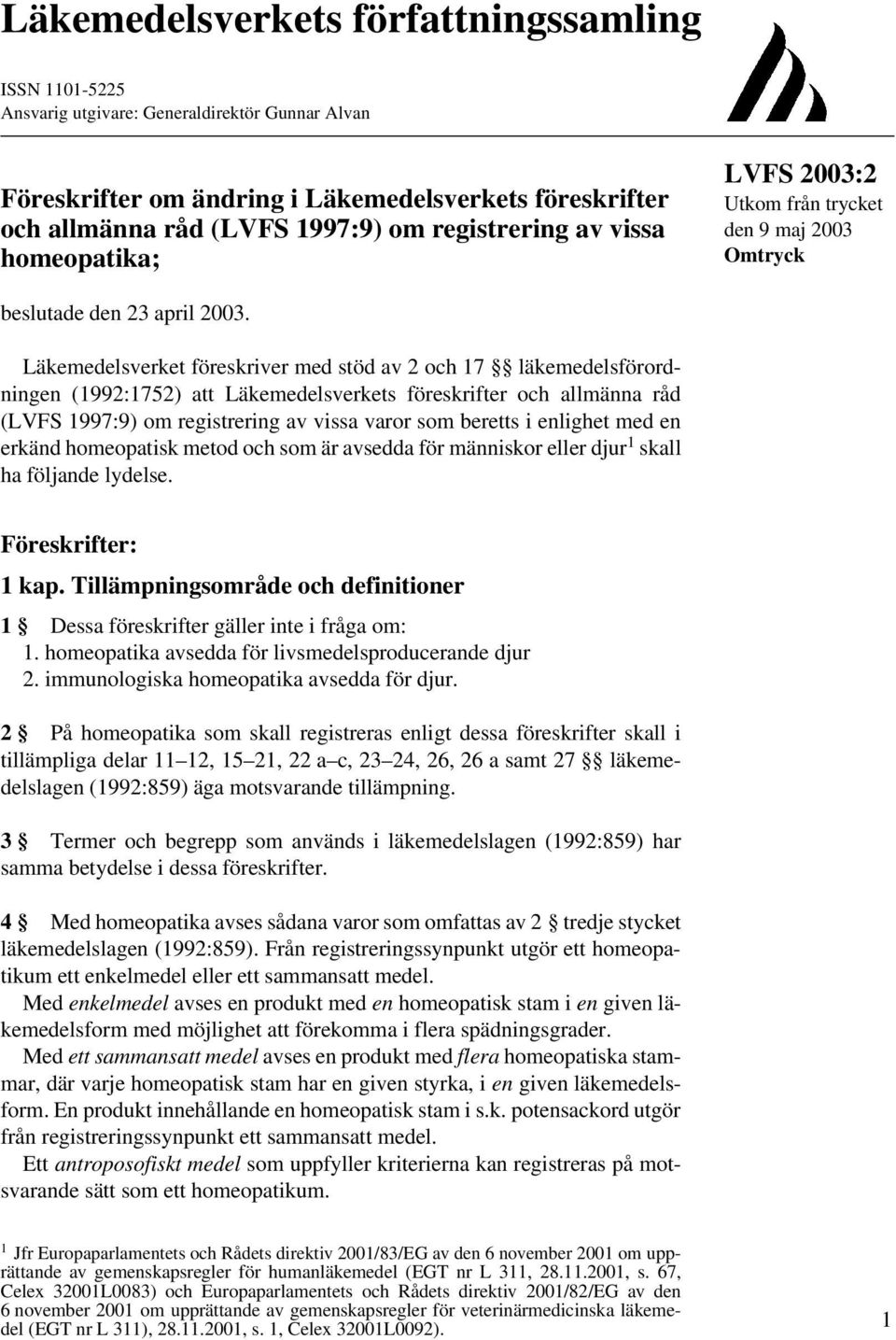 Läkemedelsverket föreskriver med stöd av 2 och 17 läkemedelsförordningen (1992:1752) att Läkemedelsverkets föreskrifter och allmänna råd (LVFS 1997:9) om registrering av vissa varor som beretts i