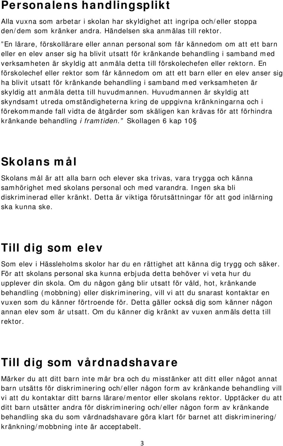 till förskolechefen eller rektorn.