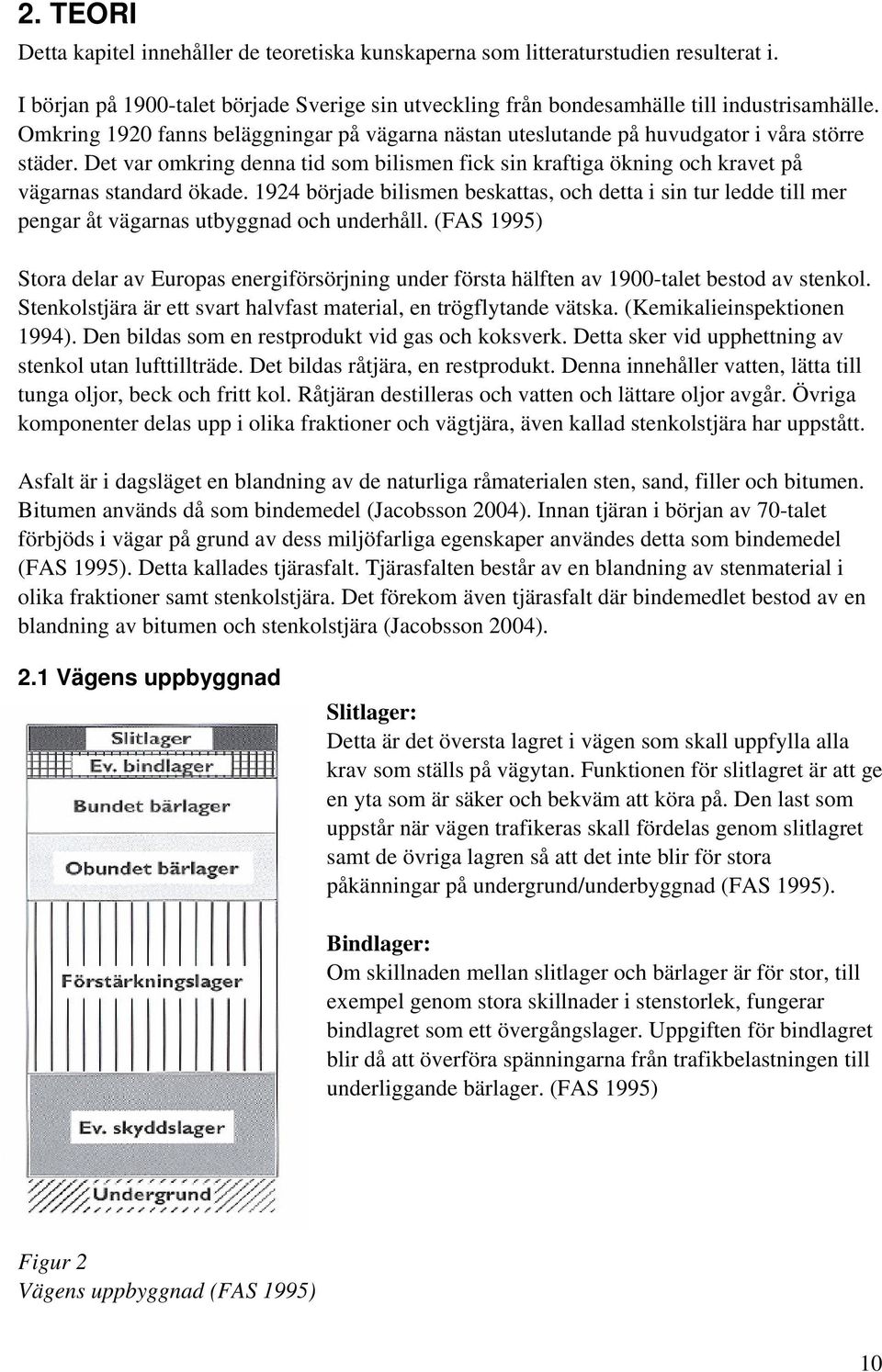 1924 började bilismen beskattas, och detta i sin tur ledde till mer pengar åt vägarnas utbyggnad och underhåll.