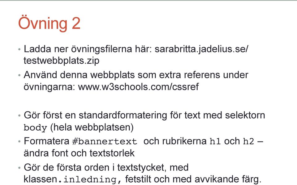 com/cssref Gör först en standardformatering för text med selektorn body (hela webbplatsen) Formatera