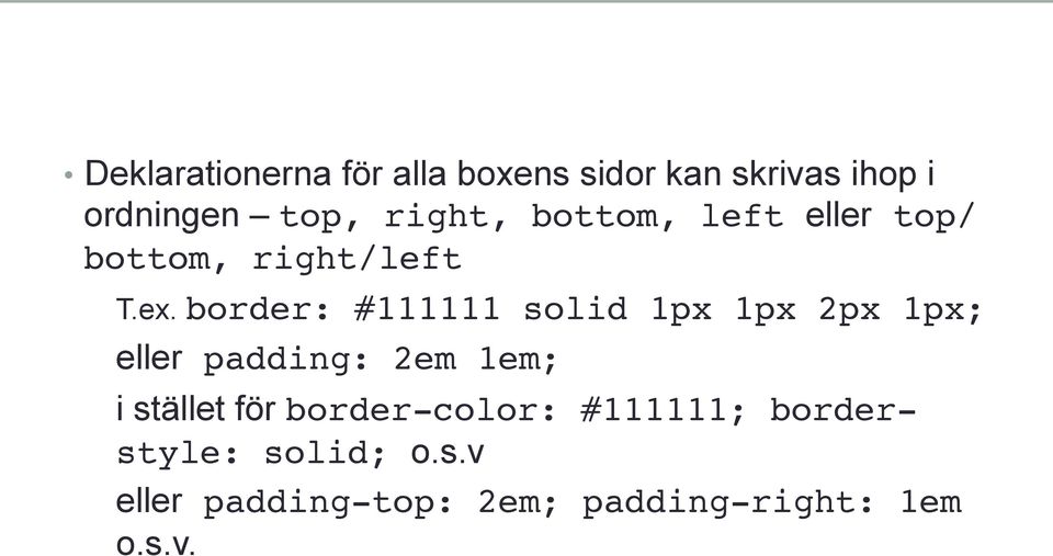 border: #111111 solid 1px 1px 2px 1px;! eller padding: 2em 1em;!