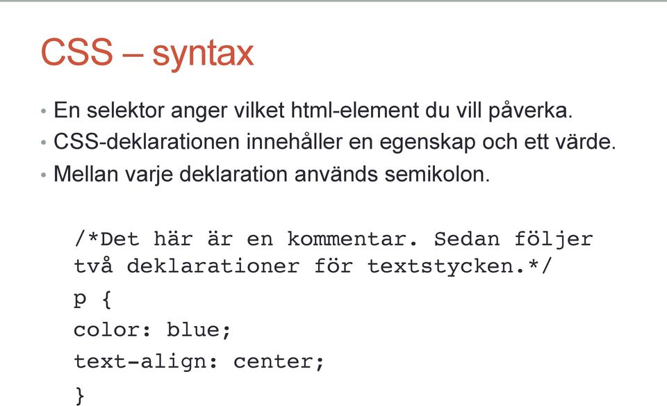 Mellan varje deklaration används semikolon. /*Det här är en kommentar.