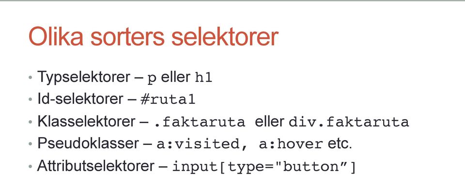 faktaruta eller div.faktaruta! Pseudoklasser a:visited, a:hover etc.