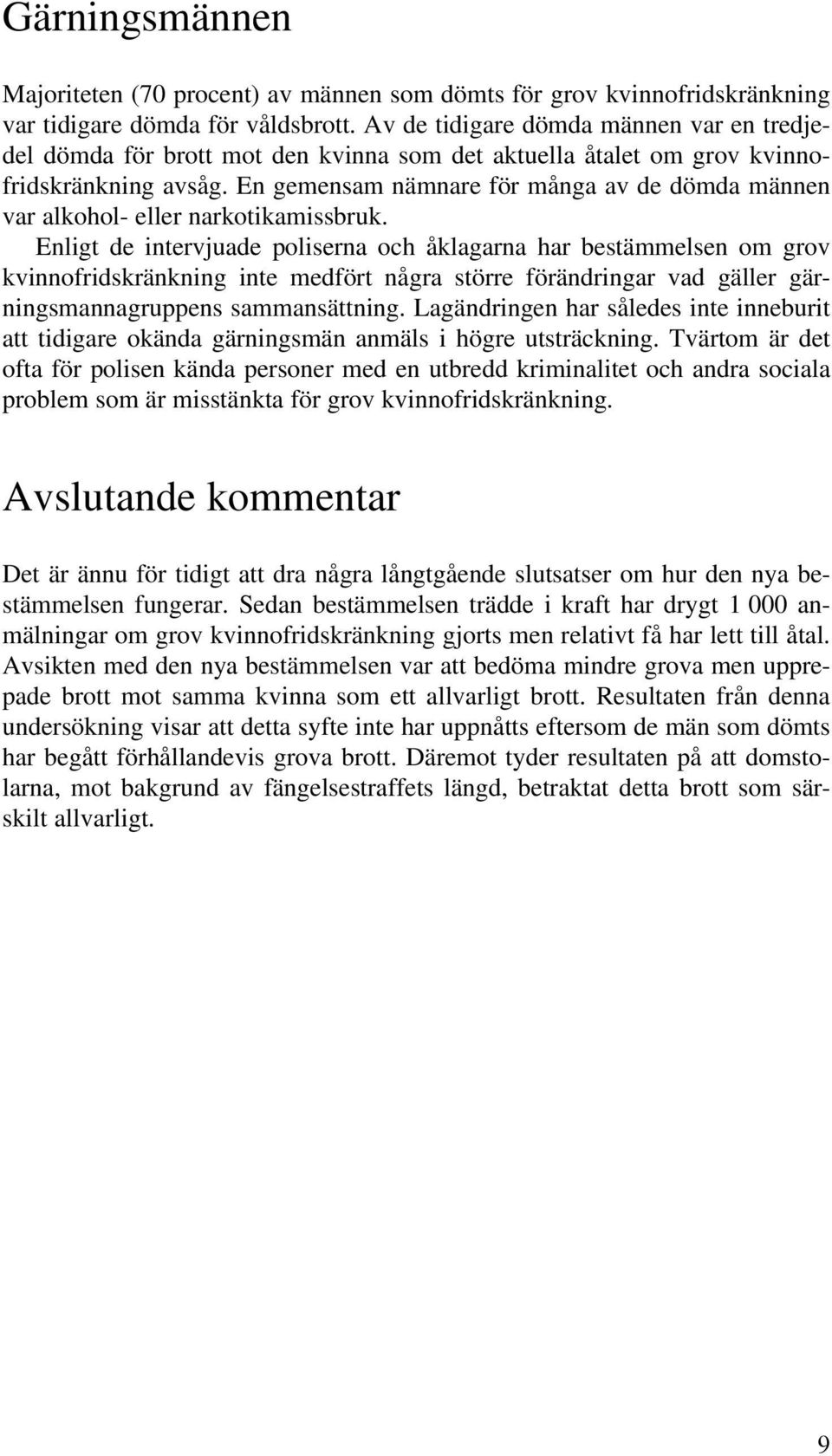 En gemensam nämnare för många av de dömda männen var alkohol- eller narkotikamissbruk.