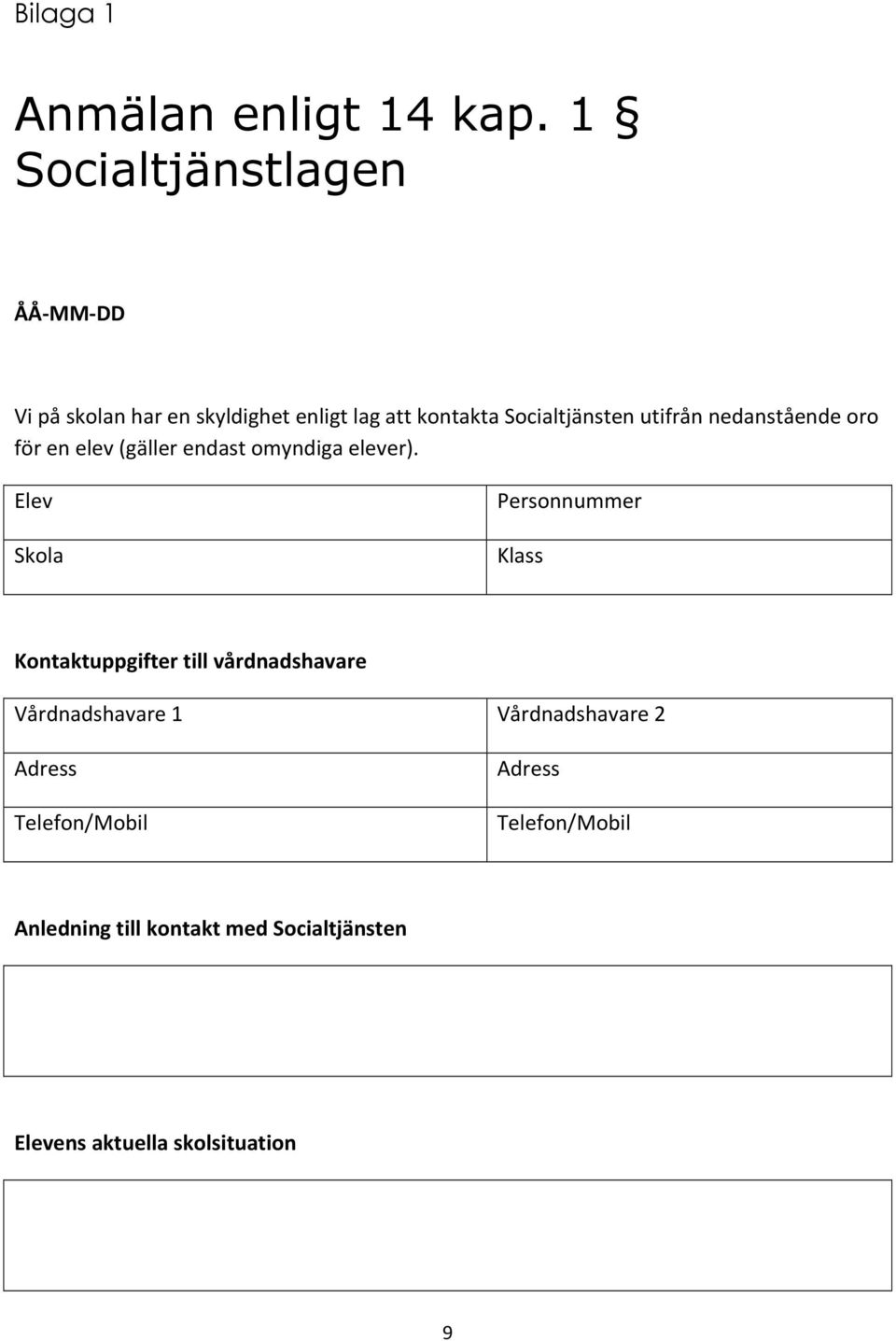 utifrån nedanstående oro för en elev (gäller endast omyndiga elever).