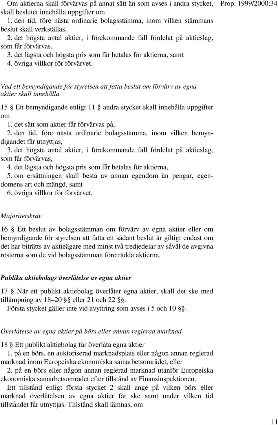 det lägsta och högsta pris som får betalas för aktierna, samt 4. övriga villkor för förvärvet.